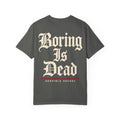 Boring Is Dead Tshirt
